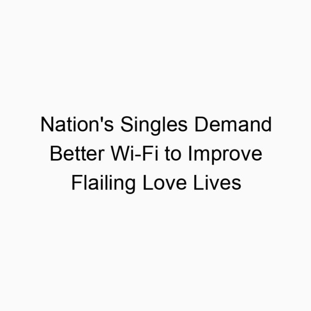 Nation’s Singles Demand Better Wi-Fi to Improve Flailing Love Lives