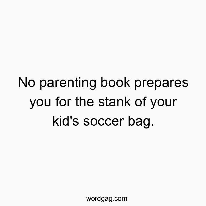 No parenting book prepares you for the stank of your kid’s soccer bag.