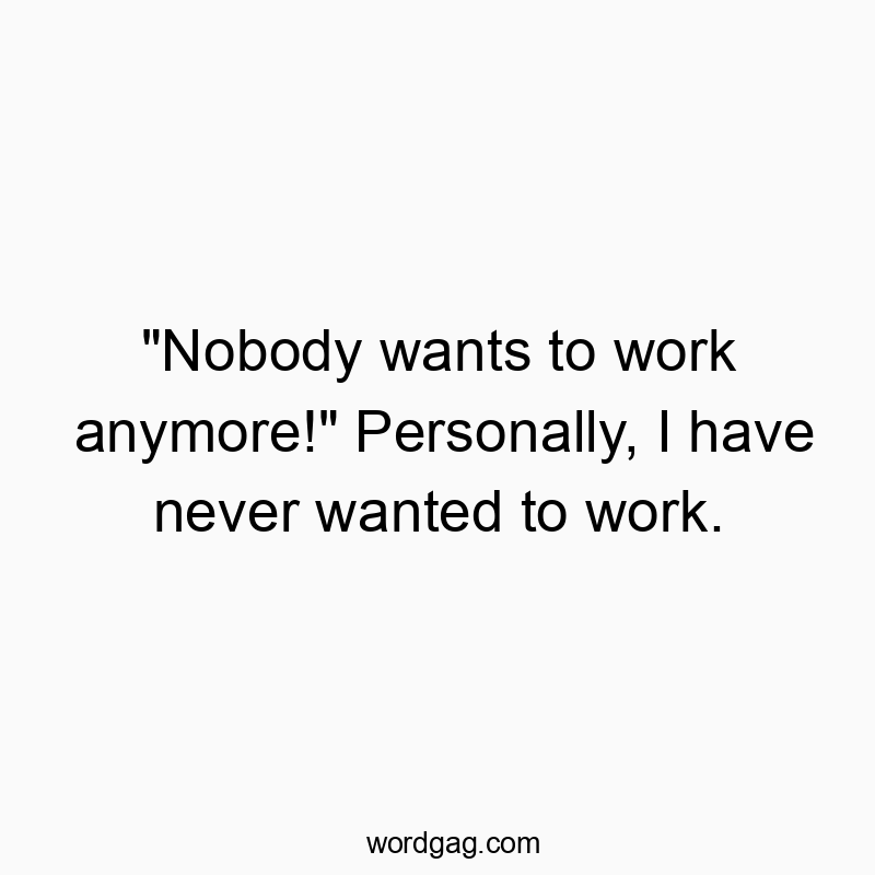 Humorous text about laziness and work ethic with a playful, witty tone.