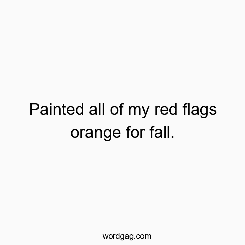 Painted all of my red flags orange for fall.