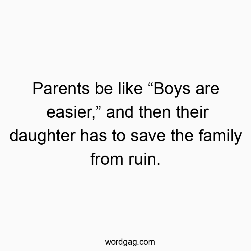 Funny quote about parents underestimating daughters' strength and resilience.