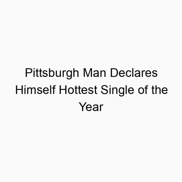 Pittsburgh Man Declares Himself Hottest Single of the Year