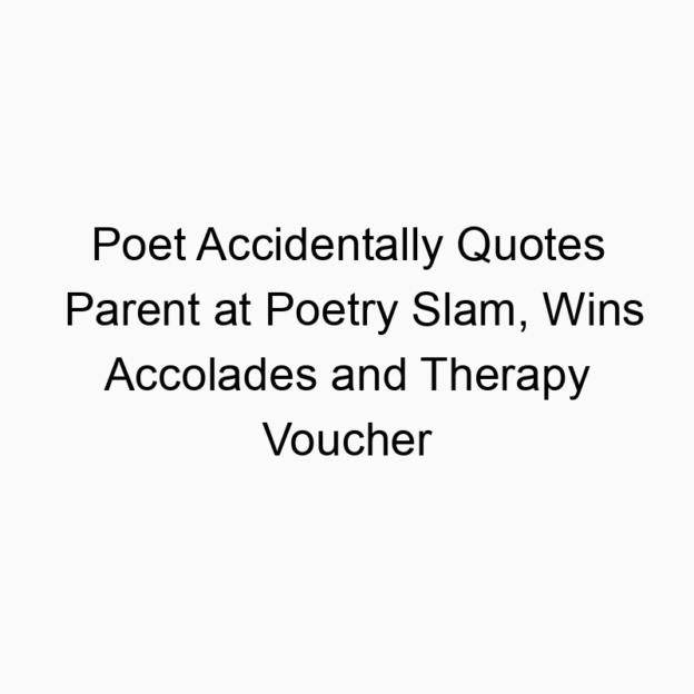 Poet Accidentally Quotes Parent at Poetry Slam, Wins Accolades and Therapy Voucher