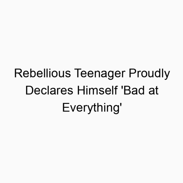 Rebellious Teenager Proudly Declares Himself ‘Bad at Everything’