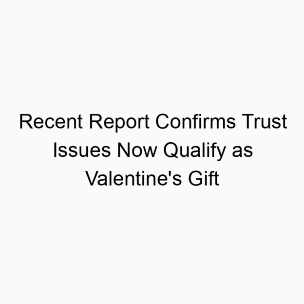 Recent Report Confirms Trust Issues Now Qualify as Valentine’s Gift