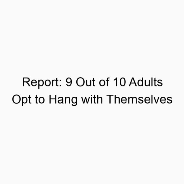 Report: 9 Out of 10 Adults Opt to Hang with Themselves