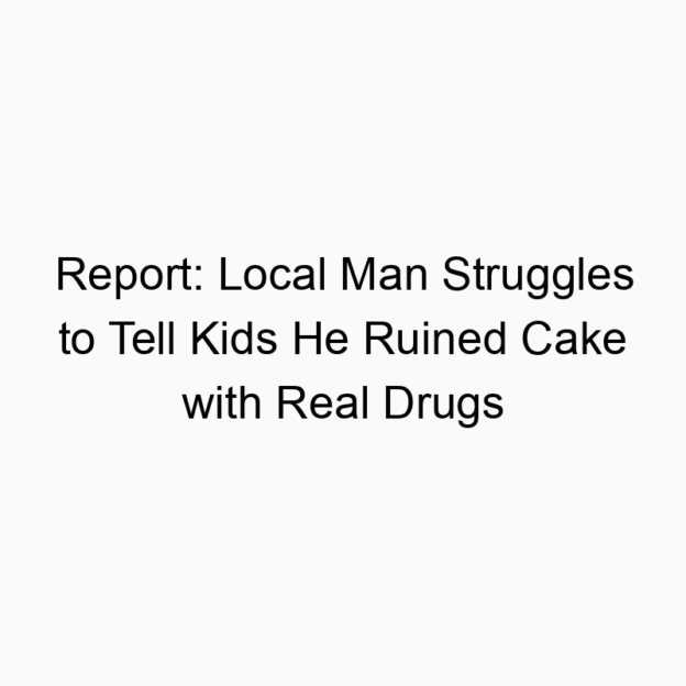 Report: Local Man Struggles to Tell Kids He Ruined Cake with Real Drugs