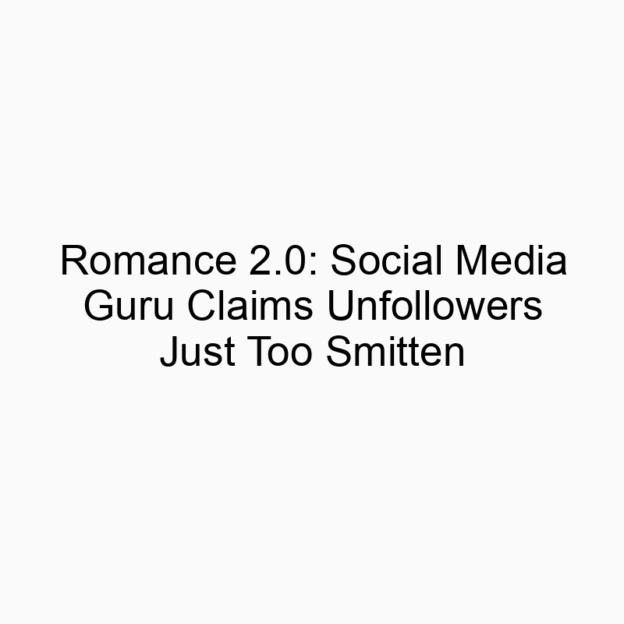 Romance 2.0: Social Media Guru Claims Unfollowers Just Too Smitten
