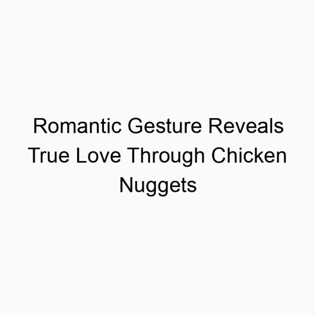 Romantic Gesture Reveals True Love Through Chicken Nuggets