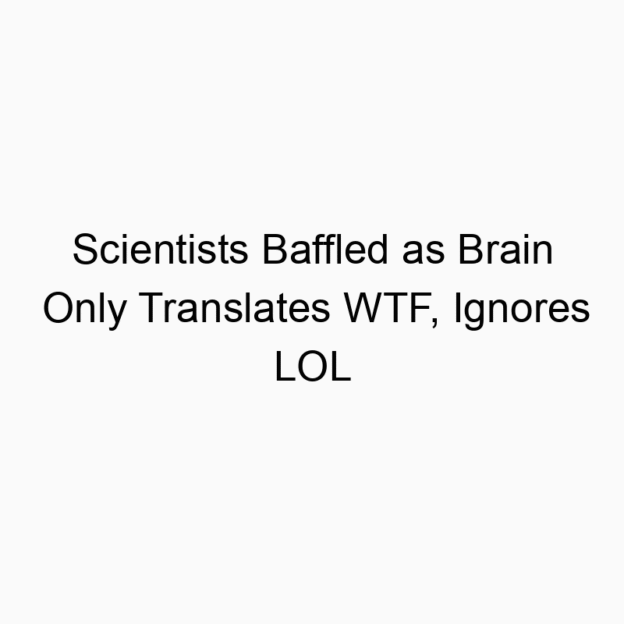 Scientists Baffled as Brain Only Translates WTF, Ignores LOL