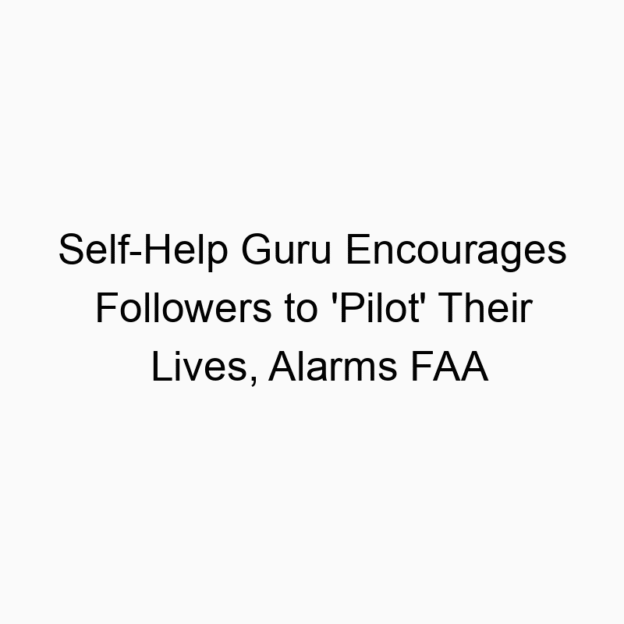Self-Help Guru Encourages Followers to ‘Pilot’ Their Lives, Alarms FAA