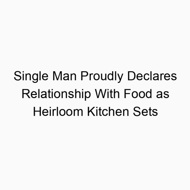 Single Man Proudly Declares Relationship With Food as Heirloom Kitchen Sets