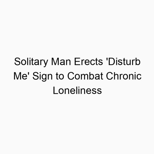 Solitary Man Erects ‘Disturb Me’ Sign to Combat Chronic Loneliness