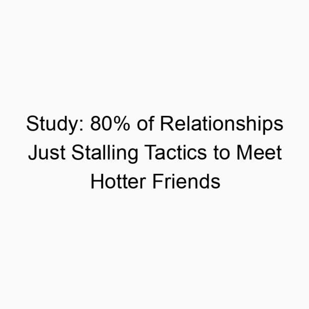 Study: 80% of Relationships Just Stalling Tactics to Meet Hotter Friends