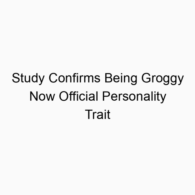 Study Confirms Being Groggy Now Official Personality Trait