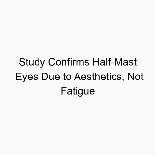 Study Confirms Half-Mast Eyes Due to Aesthetics, Not Fatigue