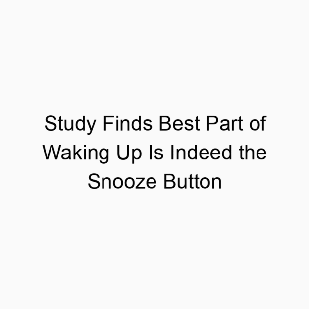 Study Finds Best Part of Waking Up Is Indeed the Snooze Button