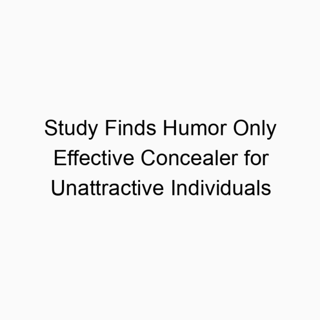 Study Finds Humor Only Effective Concealer for Unattractive Individuals