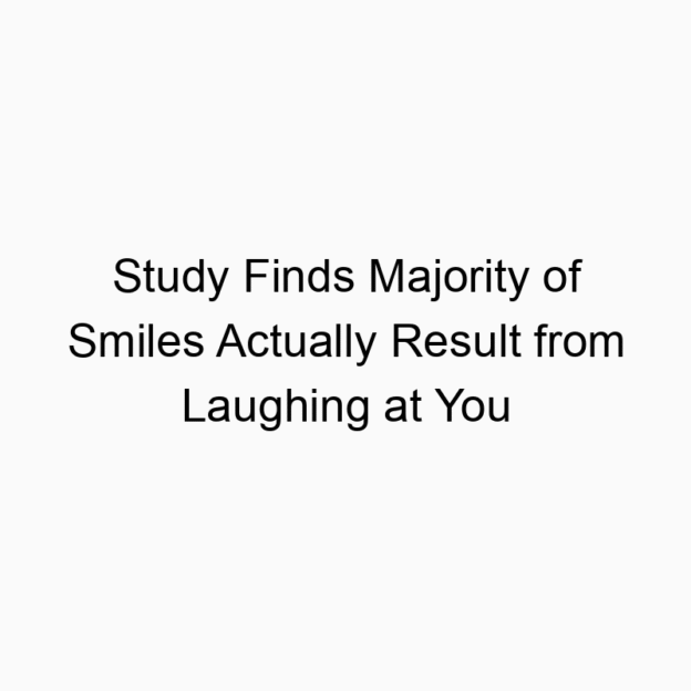 Study Finds Majority of Smiles Actually Result from Laughing at You