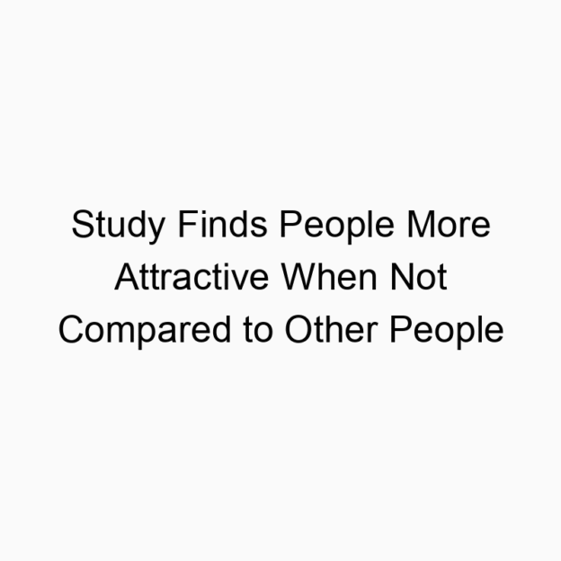 Study Finds People More Attractive When Not Compared to Other People