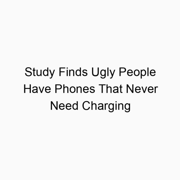 Study Finds Ugly People Have Phones That Never Need Charging
