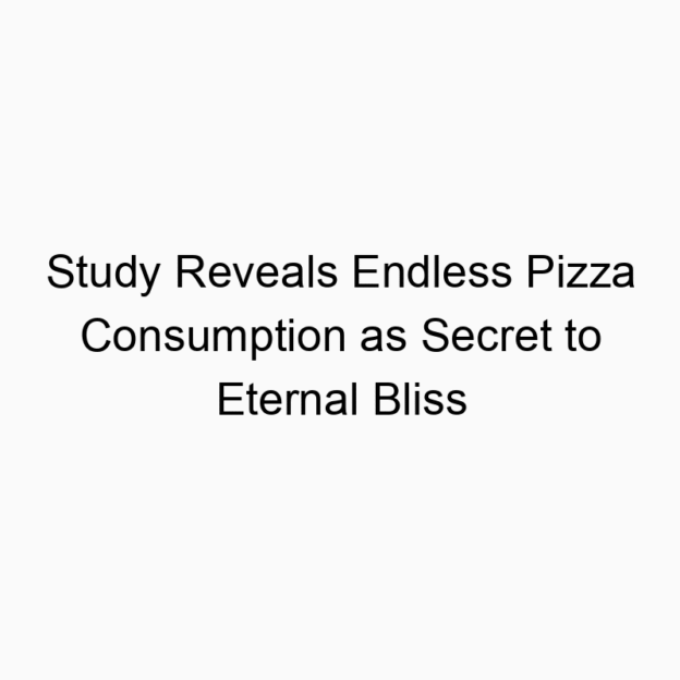 Study Reveals Endless Pizza Consumption as Secret to Eternal Bliss