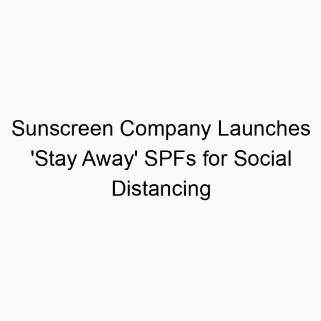 Sunscreen Company Launches ‘Stay Away’ SPFs for Social Distancing
