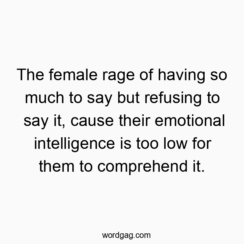 Witty quote about female frustration and emotional intelligence with a humorous tone.