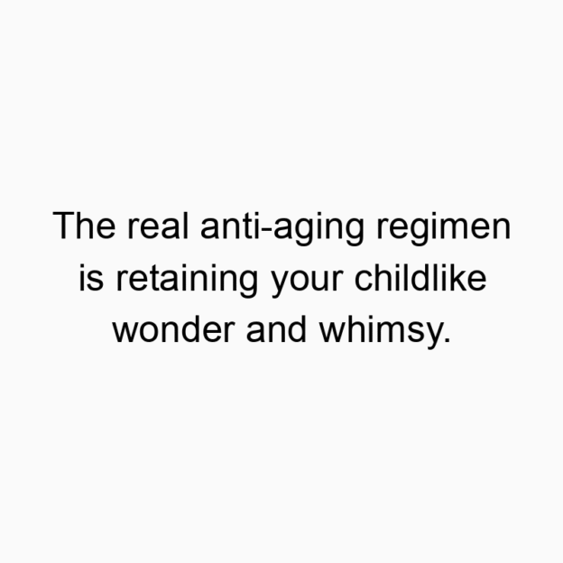 69 Funny wonder quotes - The real anti-aging regimen is retaining your childlike won…