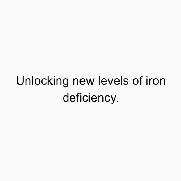 Funny iron quotes - Unlocking new levels of iron deficiency.