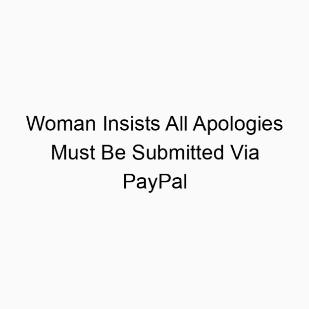 Woman Insists All Apologies Must Be Submitted Via PayPal