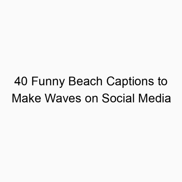 40 Funny Beach Captions to Make Waves on Social Media