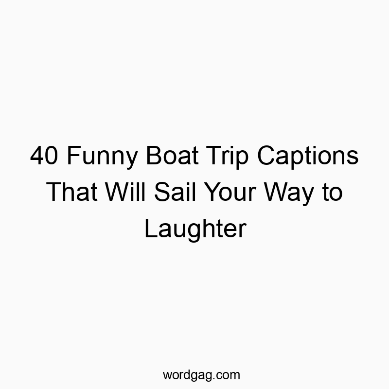 40 Funny Boat Trip Captions That Will Sail Your Way to Laughter