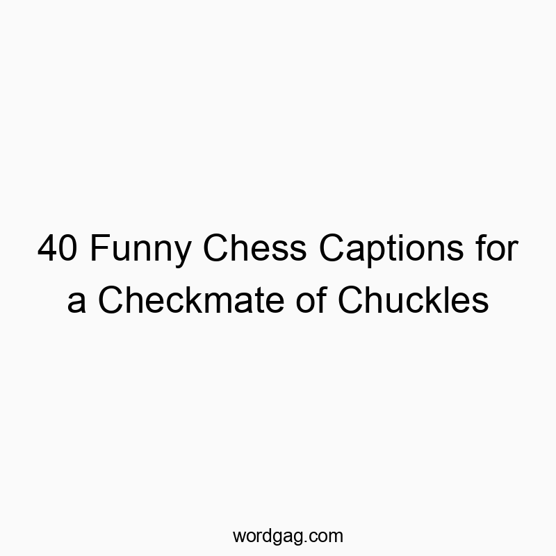 40 Funny Chess Captions for a Checkmate of Chuckles