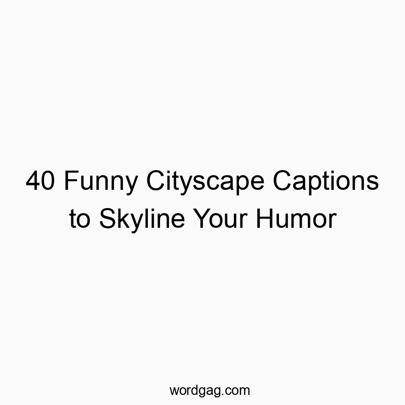 40 Funny Cityscape Captions to Skyline Your Humor