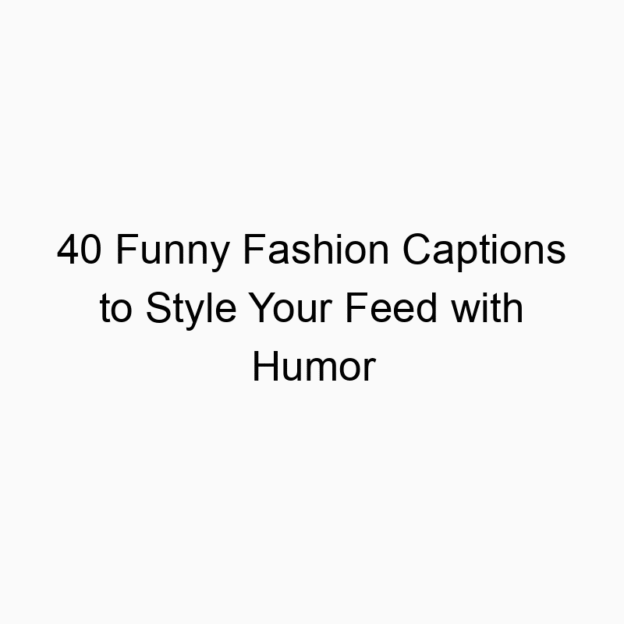 40 Funny Fashion Captions to Style Your Feed with Humor