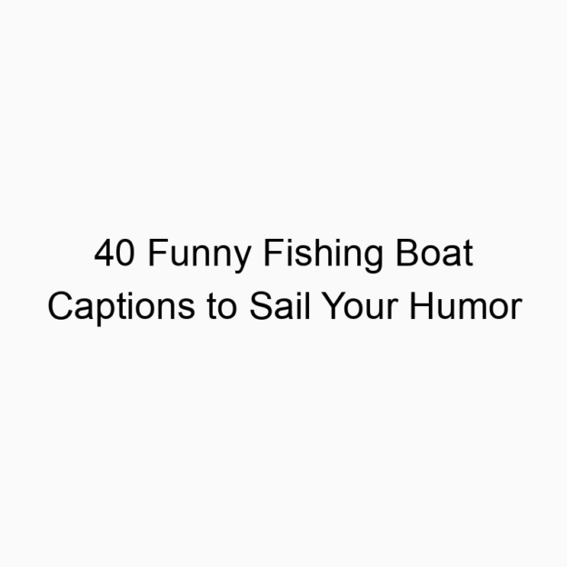 40 Funny Fishing Boat Captions to Sail Your Humor
