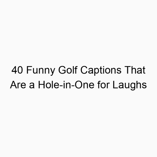 40 Funny Golf Captions That Are a Hole-in-One for Laughs