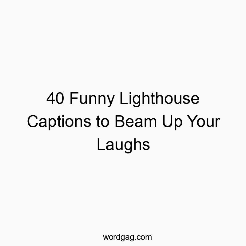 40 Funny Lighthouse Captions to Beam Up Your Laughs