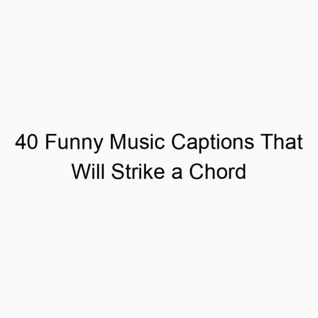 40 Funny Music Captions That Will Strike a Chord