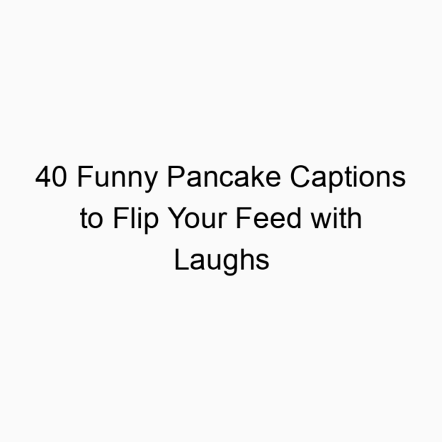 40 Funny Pancake Captions to Flip Your Feed with Laughs