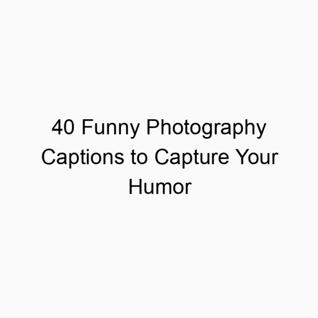 40 Funny Photography Captions to Capture Your Humor