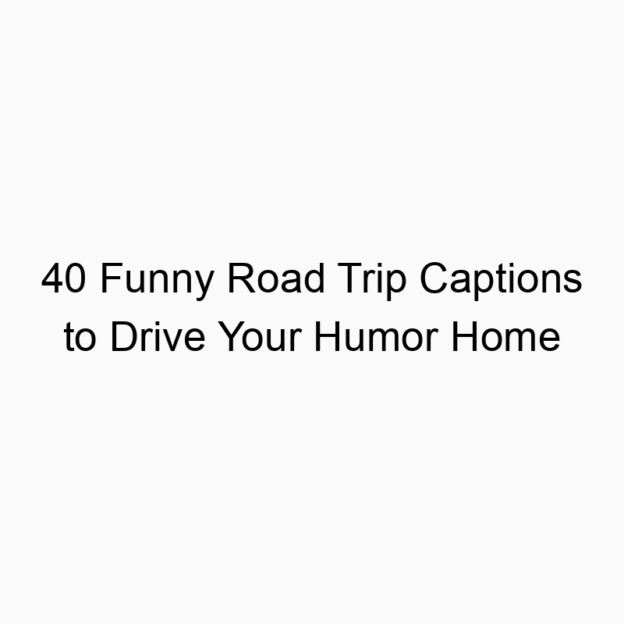40 Funny Road Trip Captions to Drive Your Humor Home