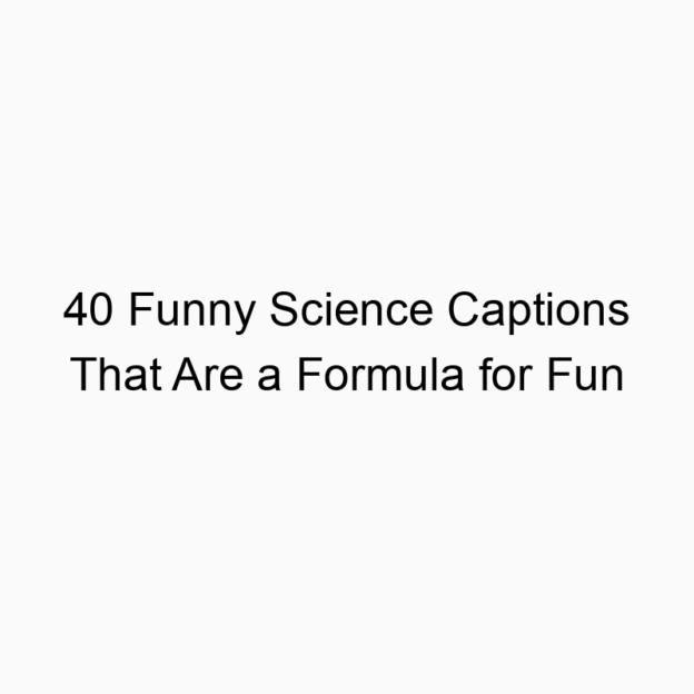 40 Funny Science Captions That Are a Formula for Fun