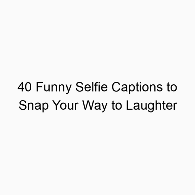 40 Funny Selfie Captions to Snap Your Way to Laughter