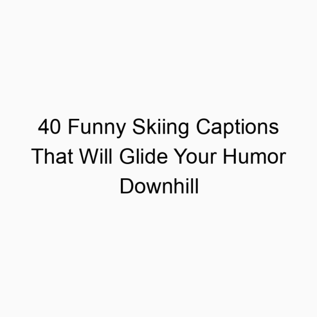 40 Funny Skiing Captions That Will Glide Your Humor Downhill