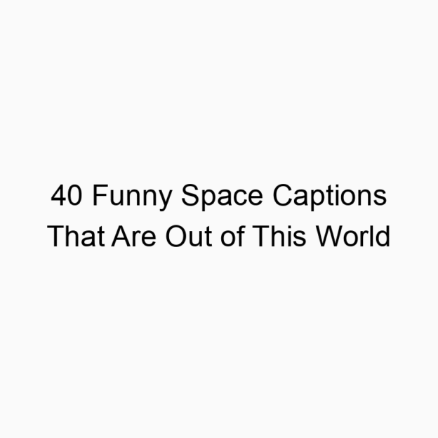 40 Funny Space Captions That Are Out of This World