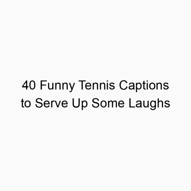 40 Funny Tennis Captions to Serve Up Some Laughs