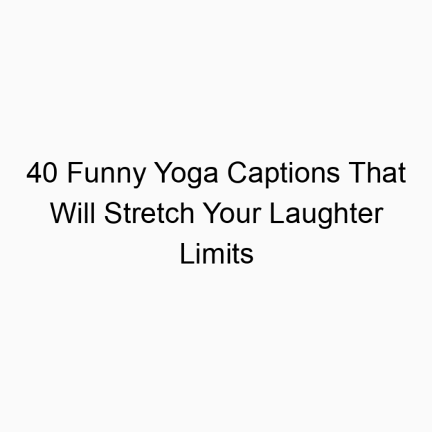 40 Funny Yoga Captions That Will Stretch Your Laughter Limits