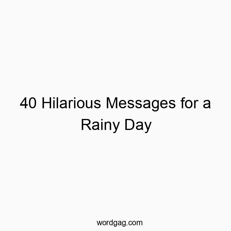40 Hilarious Messages for a Rainy Day